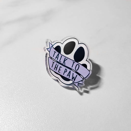 "Talk to the Paw" Pin