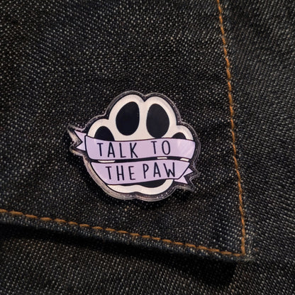 "Talk to the Paw" Pin